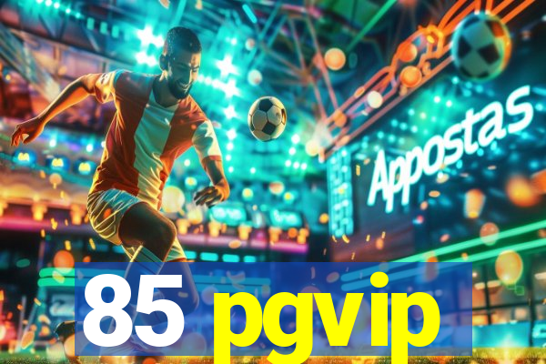 85 pgvip